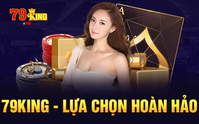 Giới thiệu 79king chính là sự lựa chọn hoàn hảo