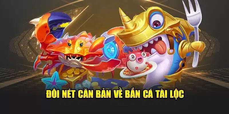 Giới thiệu tổng quan về bắn cá vua tài lộc